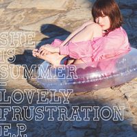 She Is Summer - LOVELY FRUSTRATION E.P.