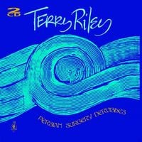 Terry Riley - Persian Surgery Dervishes