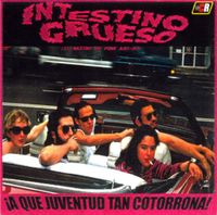 Intestino Grueso - &iexcl;A Que Juventud Tan Cotorrona!