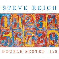 Eighth Blackbird / Bang On A Can - Steve Reich: Double Sextet; 2x5
