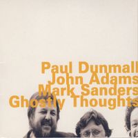 Paul Dunmall, John Adams & Mark Sanders - Ghostly Thoughts