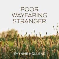 Evynne Hollens - Poor Wayfaring Stranger