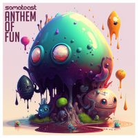 Somatoast - Anthem of Fun
