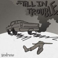 Andrew - Still in Trouble