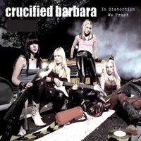 Crucified Barbara - In Distortion We Trust