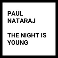 Paul Nataraj - The Night Is Young