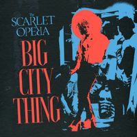 The Scarlet Opera - Big City Thing