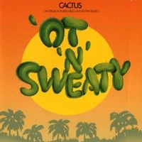 Cactus - 'Ot 'n' Sweaty