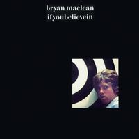 Bryan MacLean - Ifyoubelievein