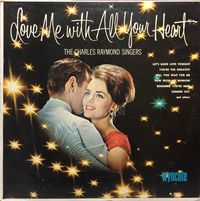 The Charles Raymond Singers - Love Me With All Your Heart