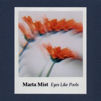 Marta Mist - Eyes Like Pools
