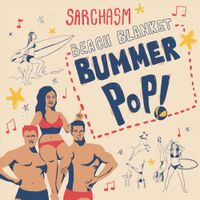 Sarchasm - Beach Blanket Bummer Pop!