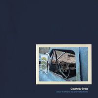 Courtesy Drop - Songs to Drive To; Cry, and Make Love To