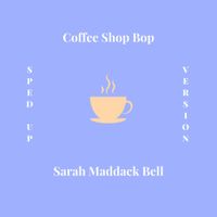 Sarah Maddack - Coffee Shop Bop (Sped Up Version)