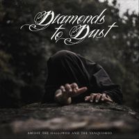 Diamonds To Dust - Amidst the Hallowed and the Vanquished
