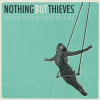 Nothing But Thieves - To Fly You've Got to Fall