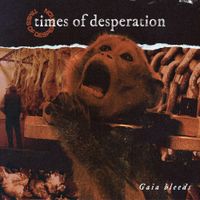 Times Of Desperation - Gaia Bleeds