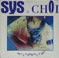 Sys Of Choi - Get Wet