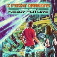 I Fight Dragons - The Near Future