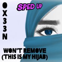 ox33n - Won't Remove (This Is My Hijab) [Sped Up]