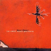 Noir D&eacute;sir - Le vent nous portera