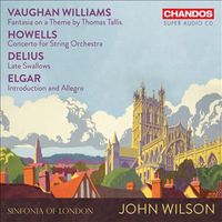 John Wilson / Sinfonia Of London - Vaughan Williams: Fantasia on a Theme by Thomas Tallis; Howells: Concerto for String Orchestra; Delius: Late Swallows; Elgar: Introduction and Allegro