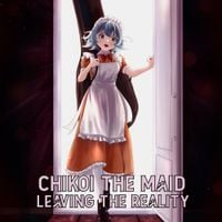 Chikoi The Maid - Leaving the Reality