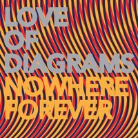 Love of Diagrams - Nowhere Forever