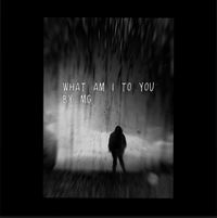 Marygrace Buckner (MG) - WHAT AM I TO YOU