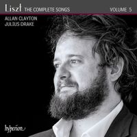 Allan Clayton - Liszt: The Complete Songs - Volume 5