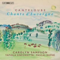 Carolyn Sampson / Tapiola Sinfonietta / Pascal Rophé - Canteloube: Chants d'Auvergne