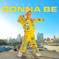 Tydus - Gonna Be