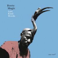 Roots Magic - Last Kind Words