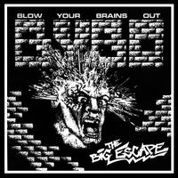 Blow Your Brains Out - Big Escape