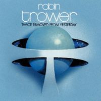 Robin Trower - Twice Removed From Yesterday [Reissue]