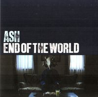 Ash - End Of The World