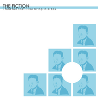 The Fiction - I Told Her That I Like Living in a Box