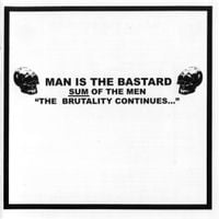 Man Is the Bastard - Sum of the Men: "The Brutality Continues..."