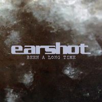 Earshot - Been A Long Time