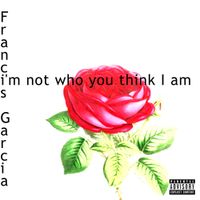 Francesca Garcia - I'm Not Who You Think I Am - EP