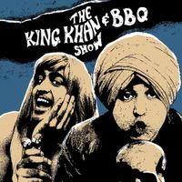 The King Khan & BBQ Show - Show What's For Dinner?