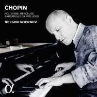 Nelson Goerner - Chopin: Polonaise; Berceuse; Barcarolle; 24 Pr&eacute;ludes