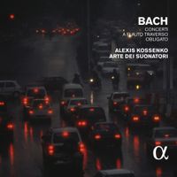 Alexis Kossenko / Arte Dei Suonatori - Bach: Concerti a Flauto Traverso Obligato