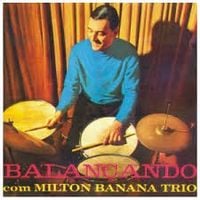 Milton Banana Trio - Balançando - User Reviews - Album of The Year