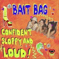 Bait Bag - Confident, Sloppy, and Loud!