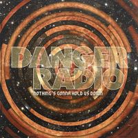 Danger Radio - Nothing&rsquo;s Gonna Hold Us Down