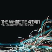 The White Tie Affair - You Look Better When I&rsquo;m Drunk