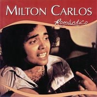 Milton Carlos - S&eacute;rie Rom&acirc;ntico: Milton Carlos