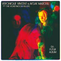 V&eacute;ronique Vincent, Aksak Maboul & The Honeymoon Killers - Ex-futur album