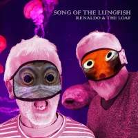 Renaldo & The Loaf - Song of the Lungfish